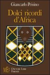 Dolci ricordi d'Africa. Volti, colori e paesaggi del Kenia di Giancarlo Peisino edito da L'Autore Libri Firenze
