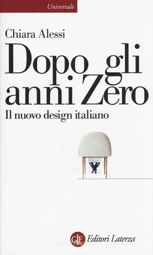 Dopo gli anni Zero. Il nuovo design italiano di Chiara Alessi edito da Laterza