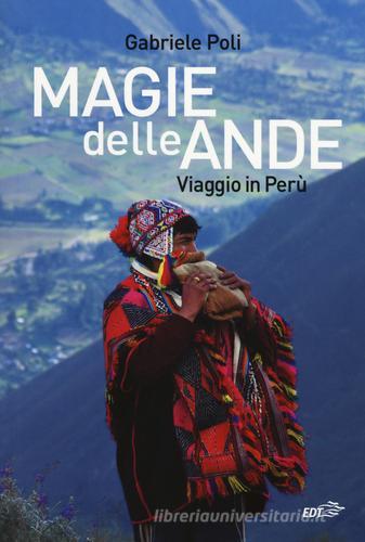 Magie delle Ande. Viaggio in Perù di Gabriele Poli edito da EDT
