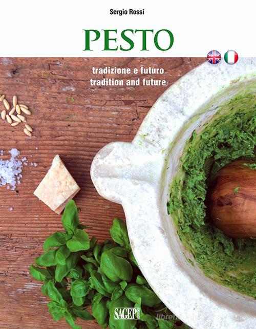 Pesto. Tradizione e futuro. Ediz. italiana e inglese di Sergio Rossi edito da SAGEP