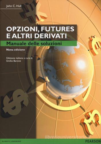 Opzioni, futures e altri derivati. Manuale delle soluzioni di John C. Hull edito da Pearson
