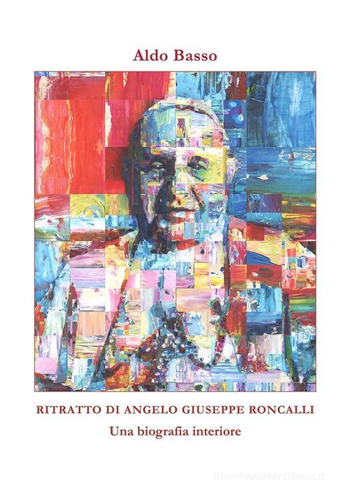 Ritratto di Angelo Giuseppe Roncalli. Una biografia interiore di Aldo Basso edito da Velar