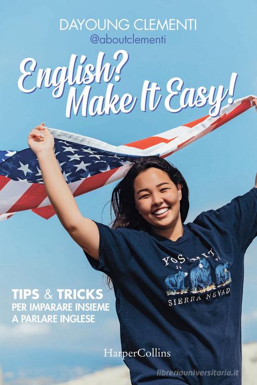 English? Make it easy! Tips & tricks per imparare insieme a parlare inglese di Dayoung Clementi edito da HarperCollins Italia