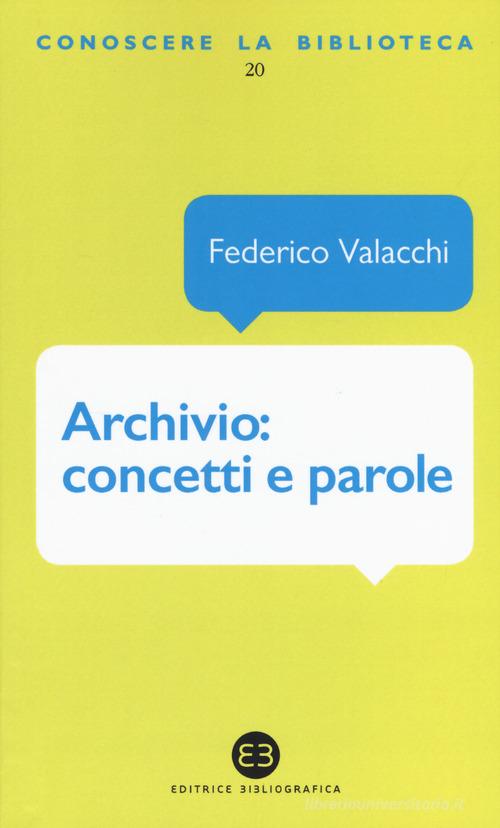 Archivio: concetti e parole di Federico Valacchi edito da Editrice Bibliografica
