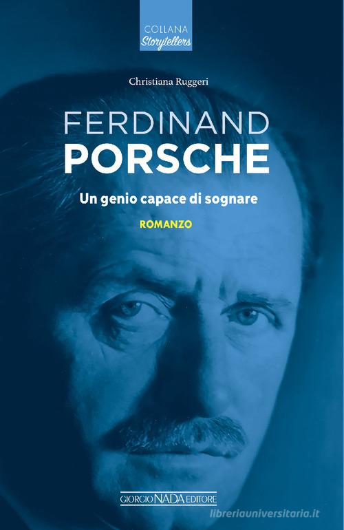 Libro Ferdinand Porsche. Un genio capace di sognare di Christiana Ruggeri Storytellers di Giorgio Nada Editore