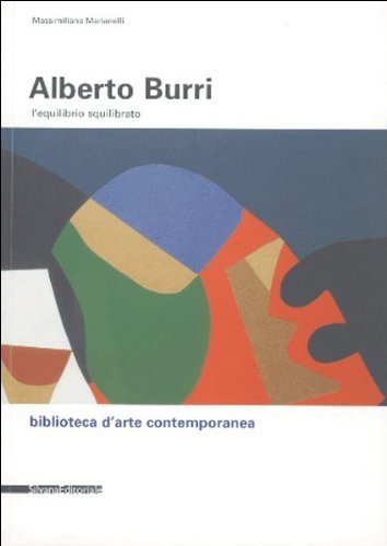Alberto Burri, l'equilibrio squilibrato di Massimiliano Marianelli edito da Silvana