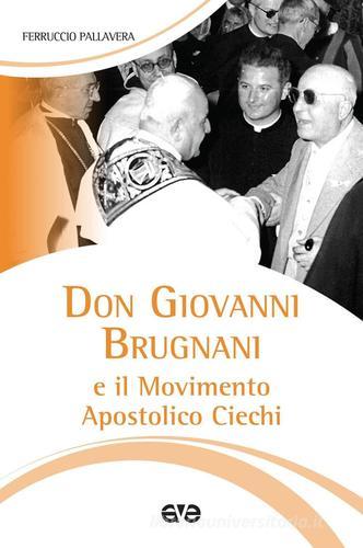 Don Giovanni Brugnani e il Movimento Apostolico Ciechi di Ferruccio Pallavera edito da AVE