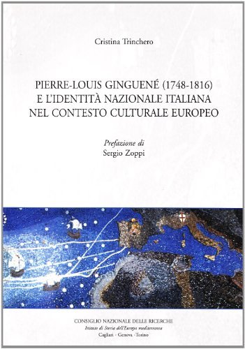 Pierre Louis Ginguenè (1748-1816) e l'identità nazionale italiana nel contesto europeo di Cristina Trinchero edito da Bulzoni