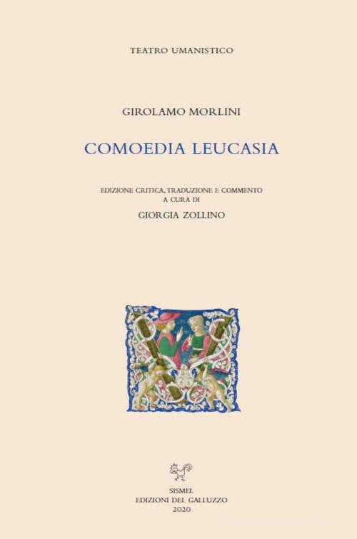 Comoedia Leucasia di Girolamo Morlini edito da Sismel