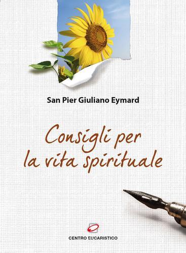 Consigli per la vita spirituale di Pier Giuliano Eymard edito da Centro Eucaristico