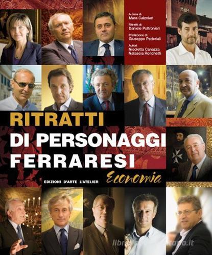 Ritratti di personaggi ferraresi. Economia di Nicoletta Canazza, Natascia Ronchetti edito da L'Atelier