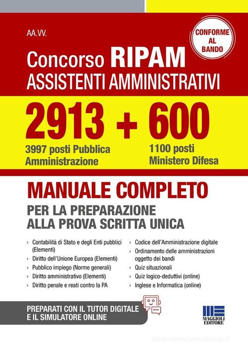 Concorso RIPAM assistenti amministrativi 2913 (3997 posti Pubblica Amministrazione) + 600 (1100 posti Ministero Difesa). Manuale completo per la preparazione alla pr edito da Maggioli Editore