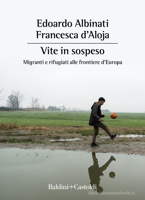 Vite in sospeso di Edoardo Albinati, Francesca D'Aloja edito da Baldini + Castoldi