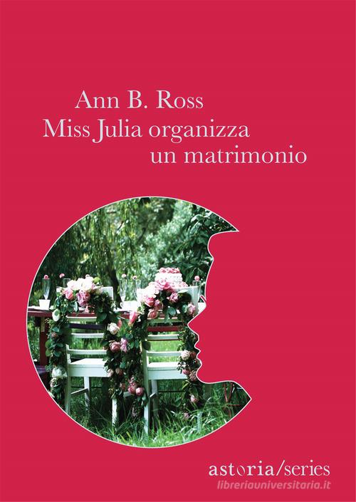 Miss Julia organizza un matrimonio di Ann B. Ross edito da Astoria