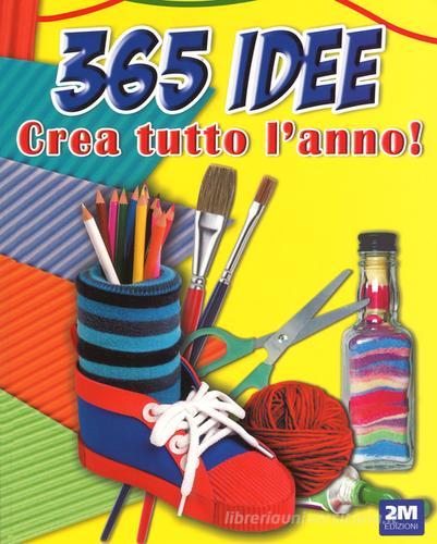 365 idee. Crea tutto l'anno! - 9788898909957 in Attività manuali