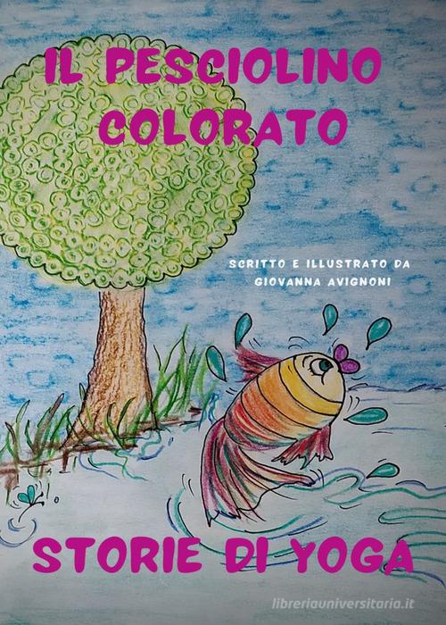 Il pesciolino colorato. Storie di yoga di Giovanna Avignoni edito da Youcanprint