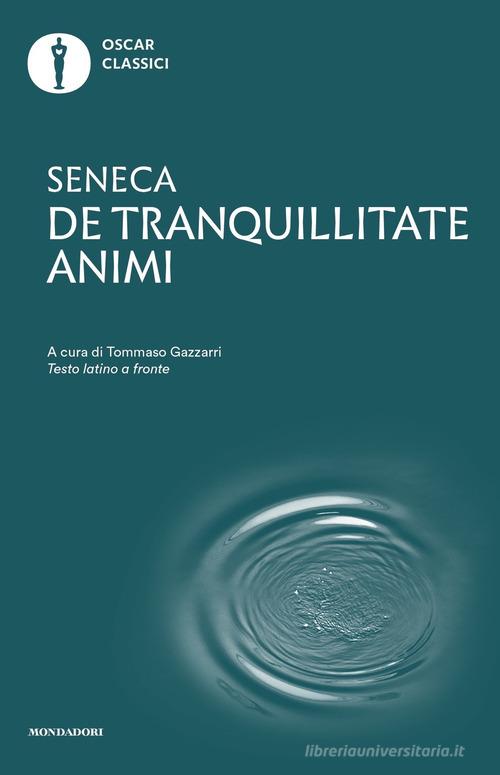 De tranquillitate animi. Testo latino a fronte di Lucio Anneo Seneca edito da Mondadori