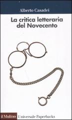 La critica letteraria del Novecento di Alberto Casadei edito da Il Mulino