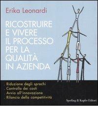 Ricostruire e vivere il processo per la qualità in azienda di Erika Leonardi edito da Sperling & Kupfer