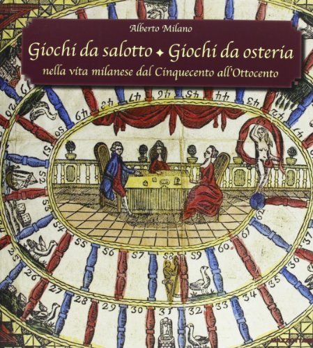 Giochi da salotto. Giochi da osteria. Nella vita milanese dal Cinquecento all'Ottocento. Catalogo della mostra (Milano, 16 dicembre 2012-3 marzo 2013) edito da Mazzotta