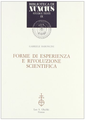 Forme di esperienza e rivoluzione scientifica di Gabriele Baroncini edito da Olschki