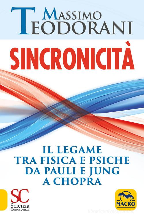 Sincronicità. Il legame tra fisica e psiche. Da Pauli e Jung a Chopra di Massimo Teodorani edito da Gruppo Editoriale Macro