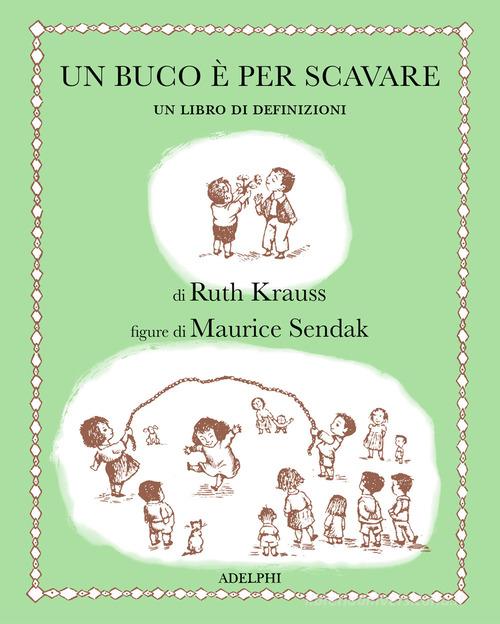 Un buco è per scavare. Ediz. illustrata di Ruth Krauss edito da Adelphi