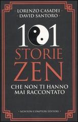 101 storie zen che non ti hanno mai raccontato di Lorenzo Casadei, David Santoro edito da Newton Compton