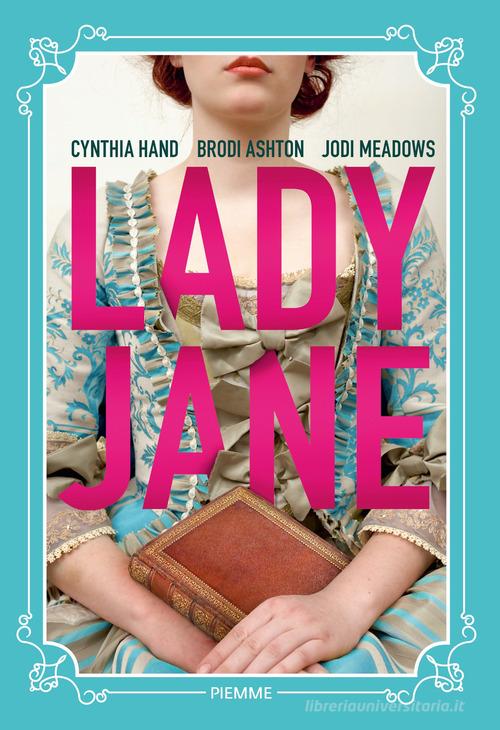 Lady Jane di Cynthia Hand, Brodi Ashton, Jodi Meadows edito da Piemme
