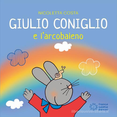 Giulio Coniglio e l'arcobaleno. Ediz. illustrata di Nicoletta Costa -  9788857019963 in Libri per la prima infanzia