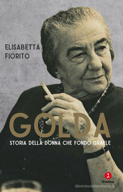 Golda. Storia della donna che fondò Israele di Elisabetta Fiorito -  9788880579960 in Personaggi storici, politici e militari