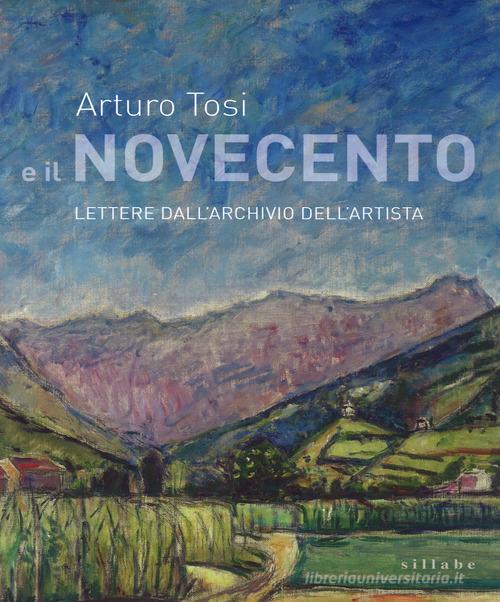 Arturo Tosi e il Novecento. Lettere dall'archivio dell'artista edito da Sillabe