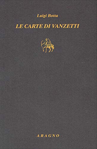 Le carte di Vanzetti di Luigi Botta edito da Aragno