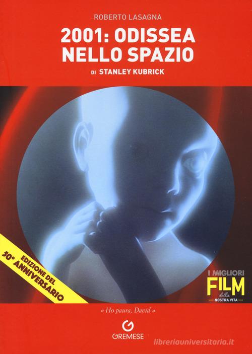 2001: odissea nello spazio di Stanley Kubrick di Roberto Lasagna edito da Gremese Editore