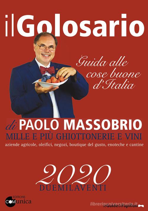 Il golosario 2020. Guida alle cose buone d'Italia di Paolo Massobrio edito da Comunica