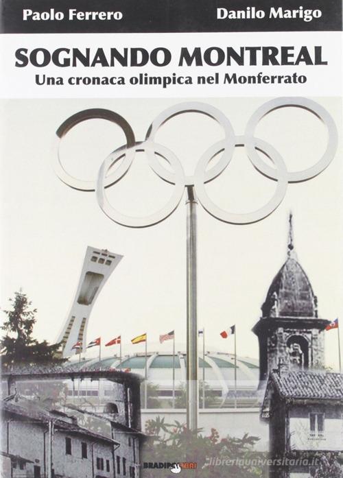 Sognando Montreal. Una cronaca olimpica nel Monferrato di Paolo Ferrero, Danilo Marigo edito da Bradipolibri