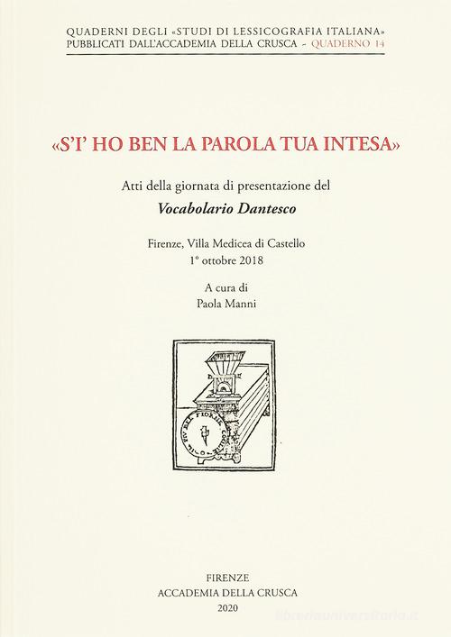 «S'i' ho ben la parola tua intesa». Atti della giornata di presentazione del Vocabolario Dantesco (Firenze, Villa Medicea di Castello, 1° ottobre 2018) edito da Accademia della Crusca