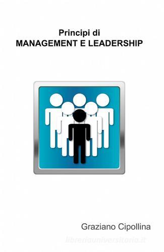 Principi di management e leadership di Graziano Cipollina edito da ilmiolibro self publishing