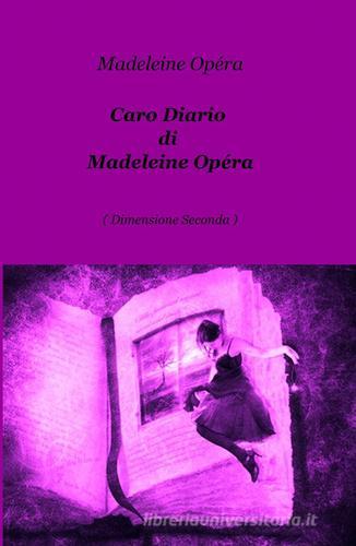 Caro diario di Madeleine Opéra di Pamela Li Manni edito da ilmiolibro self publishing