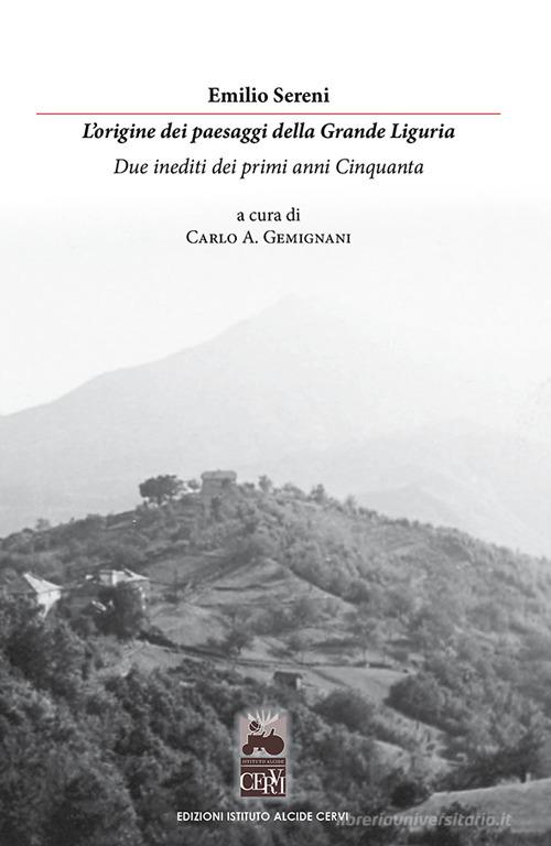L' origine dei paesaggi della grande Liguria. Due inediti dei primi anni Cinquanta di Emilio Sereni edito da Ist. Alcide Cervi