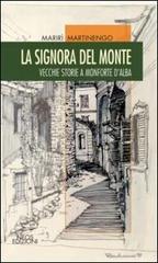 La signora del monte. Vecchie storie a Monforte d'Alaba di Marirì Martinengo edito da Neos Edizioni