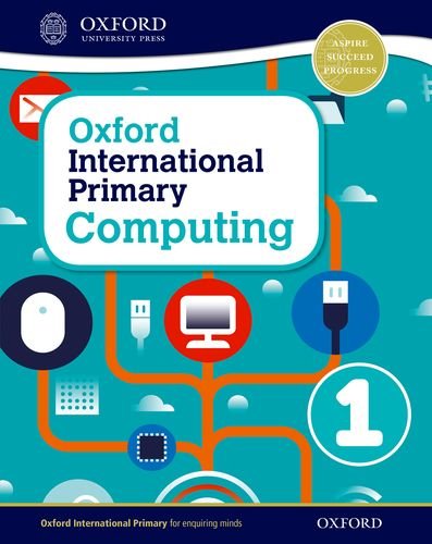 Oxford international primary. Computing. Student's book. Per la Scuola elementare. Con espansione online vol.1 edito da Oxford University Press