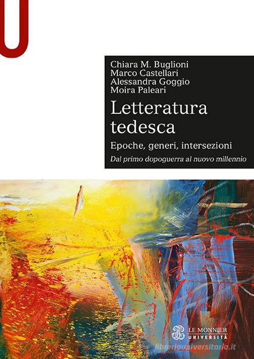 Letteratura tedesca vol.2 di Chiara Maria Buglioni, Marco Castellari, Alessandra Goggio edito da Le Monnier Università