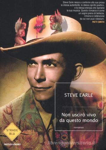 Non uscirò vivo da questo mondo di Steve Earle edito da Mondadori