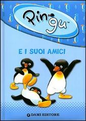 Pingu e i suoi amici. Ediz. illustrata edito da Dami Editore