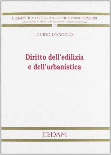 Diritto dell'edilizia e dell'urbanistica di Guido D'Angelo edito da CEDAM