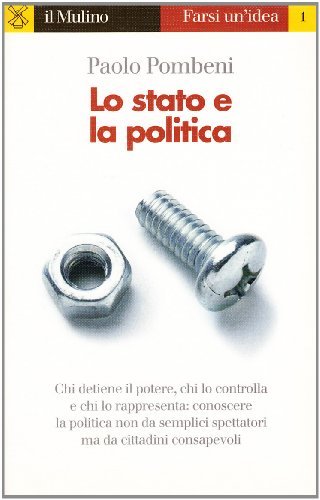 Lo stato e la politica. Quanto contano nel mondo globale di oggi di Paolo Pombeni edito da Il Mulino