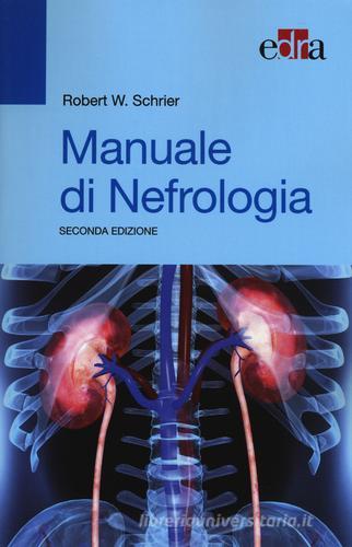 Manuale di nefrologia di Robert W. Schrier edito da Edra