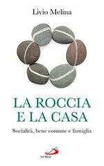 La roccia e la casa. Socialità, bene comune e famiglia di Livio Melina edito da San Paolo Edizioni