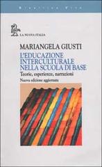 L' educazione interculturale nella scuola di base. Teorie, esperienze, narrazioni di Mariangela Giusti edito da La Nuova Italia